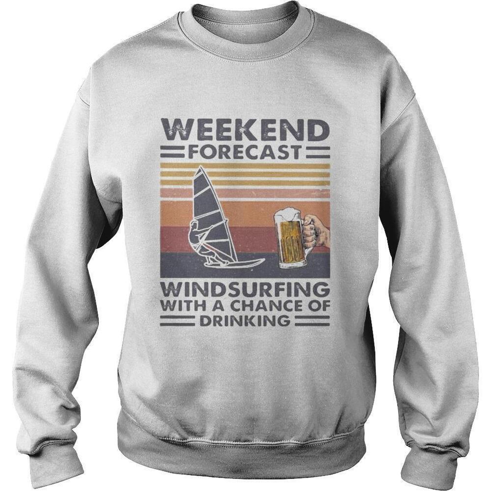 Weekend Forecast Windsurfing With A Chance Of DrinkingRetro Sweatshirt